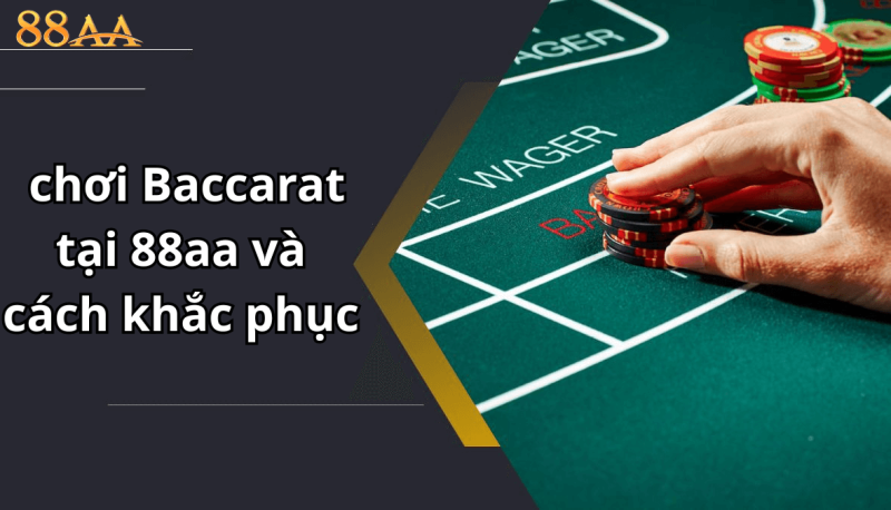 Baccarat tại 88aa và cách khắc phục
