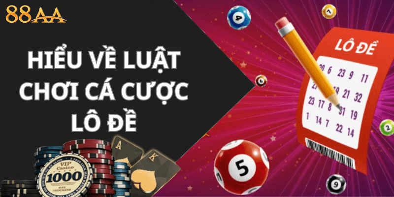 hiểu về luật chơi cá cược lô đề