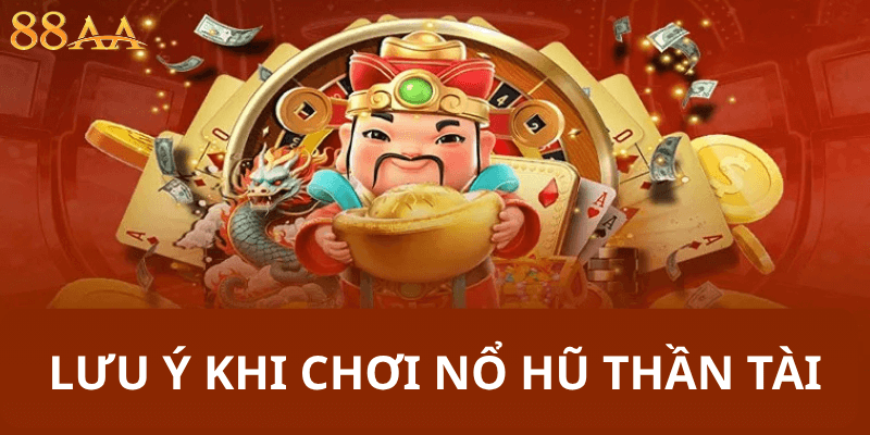 lưu ý Khi Chơi Nổ Hũ Thần Tài