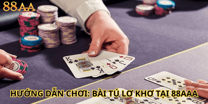 Hướng Dẫn Chơi: Bài Tú Lơ Khơ Tại 88AAA